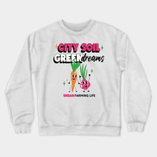 City Soil, Green Dreams - Urban Farming Life Crewneck Sweatshirt